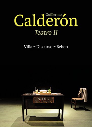 Guillermo Calderón. Teatro II : Villa / Discurso / Beben (Spanish Edition)