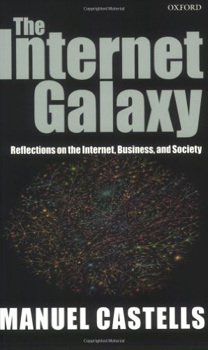 The Internet Galaxy: Reflections on the Internet, Business, and Society (Clarendon Lectures in Management Studies)