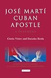 José Martí, Cuban apostle : a dialogue
