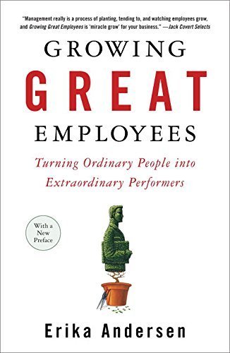 Growing Great Employees: Turning Ordinary People into Extraordinary Performers Reprint edition by Andersen, Erika (2007) Paperback