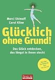 Glücklich ohne Grund!: Das Glück entdecken, das längst in Ihnen steckt