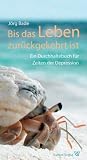 Bis das Leben zur�ckgekehrt ist: Ein Durchhaltebuch f�r Zeiten der Depression