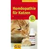 Hom�opathie f�r Katzen: Die erfolgreiche Heilmethode jetzt auch f�r Ihr Tier. Extra: Bach-Bl�ten