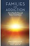 Families and Addiction: How to Stop the Chaos and Restore Family Balance