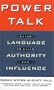 Power Talk: Using Language to Build Authority and Influence