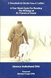 I decided to write you a letter : a four week cycle for reading the writings of St. Francis of Assisi