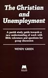 The Christian and unemployment : a parish study guide towards a new understanding of work with Bible references and questions for group discussion