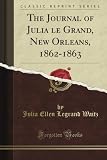 The journal of Julia Le Grand, New Orleans, 1862-1863;