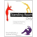 Standing Room Only: Strategies for Marketing the Performing Arts