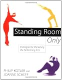 Standing Room Only: Strategies for Marketing the Performing Arts