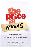 The Price is Wrong: Understanding What Makes a Price Seem Fair and the True Cost of Unfair Pricing