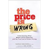 The Price is Wrong: Understanding What Makes a Price Seem Fair and the True Cost of Unfair Pricing