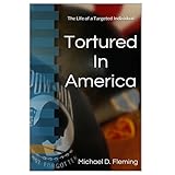 tortured in america the life of a targeted individual