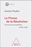 La Presse de la Révolution. Journaux et journalistes (1789-1799)