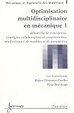 Optimisation multidisciplinaire en m�canique : Tome 1, D�marche de conception, strat�gies collaboratives et concourantes, multiniveaux de mod�les et de param�tres