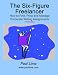 The Six-Figure Freelancer: How to Find, Price, and Manage Corporate Writing Assignments