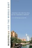 Modernism and the Middle East: Architecture and Politics in the Twentieth Century (Studies in Modernity and National Identity)