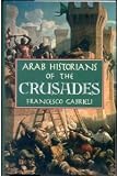 Arab Historians of the Crusades (0880294523) by Gabrieli, Francesco
