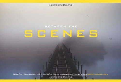 Between the Scenes: What Every Film Director, Writer, and Editor Should Know About Scene Transitions by Jeffrey Michael Bays (2014-02-01)