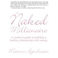 The Naked Millionaire: A women's guide to building a healthy relationship with money