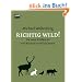 Richtig wild!: Die neue Wildk�che von Wachtel bis Wildschwein