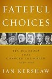 Fateful Choices: Ten Decisions That Changed the World, 1940-1941