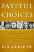 Fateful Choices: Ten Decisions That Changed the World, 1940-1941