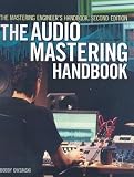 The Mastering Engineers Handbook: The Audio Mastering Handbook   [MASTERING ENGINEERS HANDBK] [Paperback]