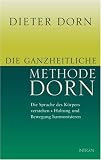 Die ganzheitliche Methode Dorn: Die Sprache des K�rpers verstehen. Haltung und Bewegung harmonisieren - Dieter Dorn