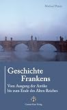 Image of Geschichte Frankens: Vom Ausgang der Antike bis zum Ende des Alten Reiches