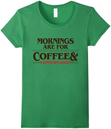 Women's Mornings are for coffee &amp; contemplation t shirt Medium Grass