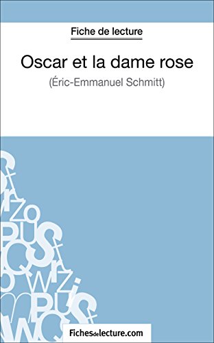 Oscar et la dame rose d'Eric-Emmanuel Schmitt (Fiche de lecture): Analyse complète de l'oeuvre (French Edition)