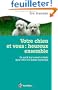 Votre chien et vous : heureux ensemble - Ce qu'il faut savoir et faire pour vivre en bonne harmonie