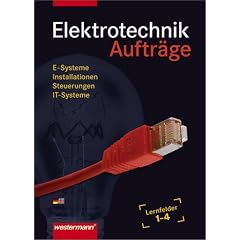 Elektrotechnik Auftr�ge. Lernfelder 1-4: E-Systeme, Installationen, Steuerungen, IT-Systeme