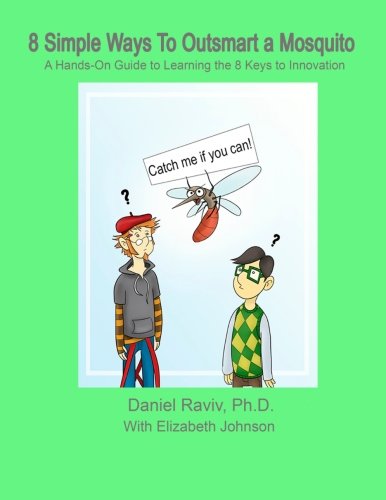 8 Simple Ways to Outsmart a Mosquito: A Hands-On Guide to Learning the 8 Keys to Innovation