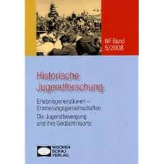 Historische Jugendforschung Erlebnisgenerationen - Erinnerungsgemeinschaften 5/2008: Die Jugendbewegung und ihre Ged�chtnisorte