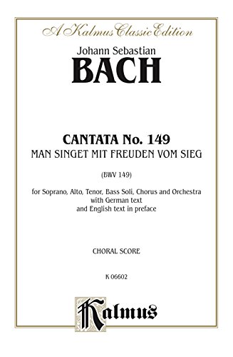 Cantata No. 149 — Man singet mit Freuden vom Sieg (There Are Joyful Songs of Victory): For SATB Solo, SATB Chorus/Choir and Orchestra with German Text … Preface (Choral Score): 0 (Kalmus Edition)