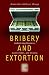 Bribery and Extortion: Undermining Business, Governments, and Security (Praeger Security International)