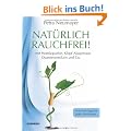 Nat�rlich rauchfrei! ... mit Hom�opathie, Klopf-Akupressur, Quantenmedizin und Co.: N�tzliche Tipps f�r jeden Rauchertyp