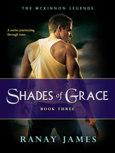 Shades Of Grace (The McKinnon Legends Book 3 - A Time Travel Series) by Ranay James Shades Of Grace (The McKinnon Legends Book 3 - A Time Travel Series) by Ranay James