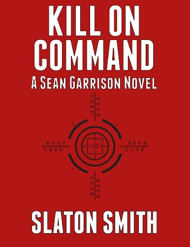 Kill on Command (Sean Garrison Novel Book 1)