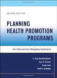 Planning HealthPromotion Programs : Intervention Mapping, 2nd Edition Planning HealthPromotion Programs : Intervention Mapping, 2nd Edition