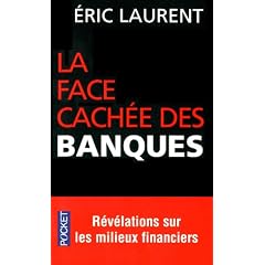 La face cach�e des banques : scandales et r�v�lations sur les milieux financiers