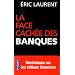 La face cach�e des banques : scandales et r�v�lations sur les milieux financiers