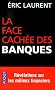 La face cach�e des banques : scandales et r�v�lations sur les milieux financiers