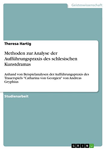 Methoden zur Analyse der Aufführungspraxis des schlesischen Kunstdramas: Anhand von Beispielanalysen der Aufführungspraxis des Trauerspiels 