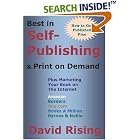 Best in Self-Publishing and Print on Demand: Plus Marketing Your Book on the Internet, Third... by  David Rising
