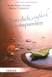 Trau dich, einfach zu entspannen - Marcus C. Leitschuh, Bruder Paulus Terwitte
