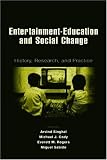 Entertainment-Education and Social Change: History, Research, and Practice (Lea's Communication Series)