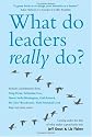 What Do Leaders Really Do?: Getting Under the Skin of What Makes a Great Leader Tick